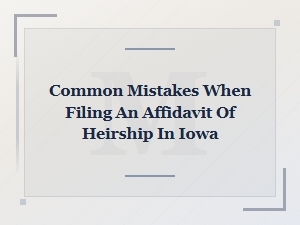 Common Mistakes Filing an Affidavit of Heirship in Iowa