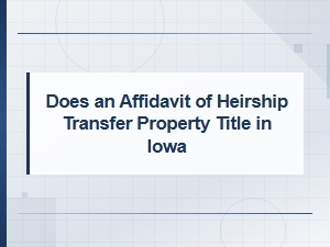 Does an Affidavit of Heirship Transfer Title in Iowa