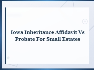 Iowa Small Estate Affidavit Vs. Probate Guide