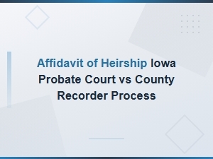 Affidavit of Heirship: Iowa Probate vs Recorder Filing
