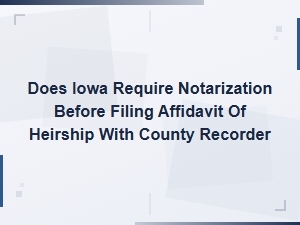 Iowa Affidavit of Heirship: Notarization Requirements