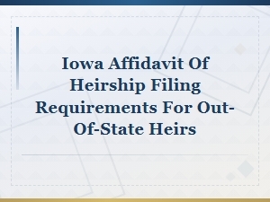 Filing an Affidavit of Heirship in Iowa as a Nonresident