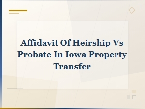 Heirship Affidavits Vs. Probate in Iowa
