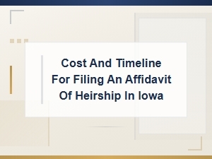 Iowa Affidavit of Heirship: Costs and Filing Timeline