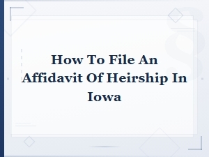 How to File an Affidavit of Heirship in Iowa