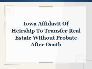 Iowa Affidavit of Heirship: Transfer Property Without Probate